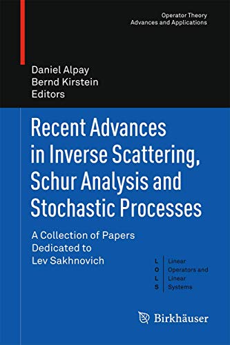 Recent Advances in Inverse Scattering, Schur Analysis and Stochastic Processes: A Collection of Papers Dedicated to Lev Sakhnovich (Operator Theory: Advances and Applications, 244, Band 244) von Springer